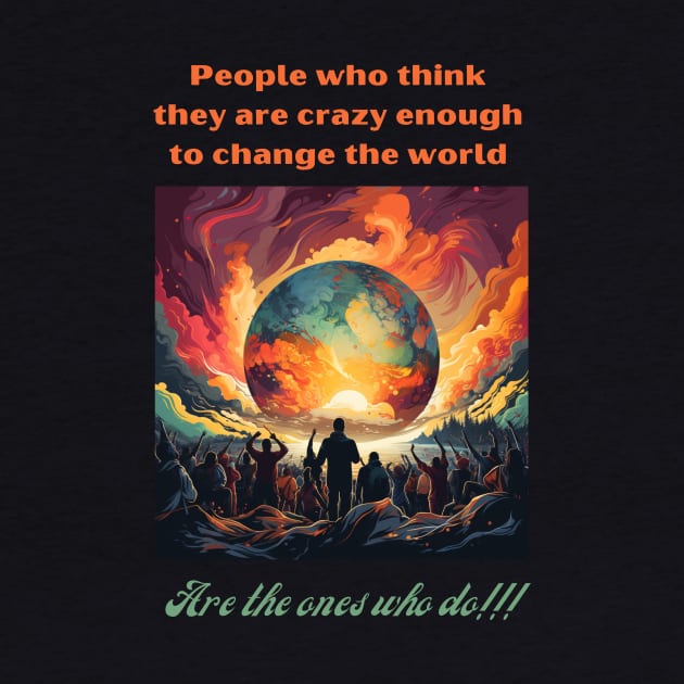 People who think they are crazy enough to change the world are the ones who do by St01k@